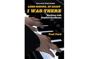Lord Knows, At Least I Was There: Working with Stephen Sondheim