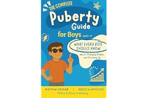 The Complete Puberty Guide For Boys: What every boy should know about changing bodies and growing up (Know your body & mind)