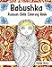 Babushka Russian Dolls Coloring Book: 30 Traditional Matryoshka Grandma Dolls in Detailed Patterns and Designs - For Adults & Teenagers by Rachel Mintz