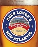 Beer Lover's Mid-Atlantic: Best Breweries, Brewpubs & Beer Bars (Beer Lovers Series) by Bryan J. Kolesar