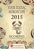 SCORPIO - Your Zodiac Horoscope 2015: by GaneshaSpeaks.com (Your Zodiac Horoscope by GaneshaSpeaks.com Book 8)