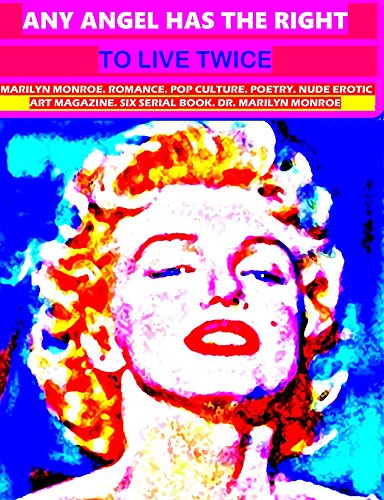 Any angel has the right to live twice: Marilyn Monroe. Art Magazine. 6 serial book. by Dr. Marilyn Monroe