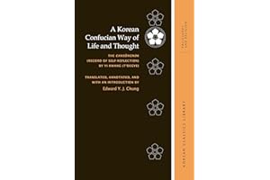 A Korean Confucian Way of Life and Thought: The Chas?ngnok (Record of Self-Reflection) by Yi Hwang (T'oegye)
