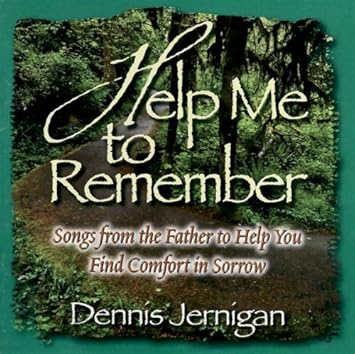 Dennis Jernigan Help Me To Remember Songs From The Father To