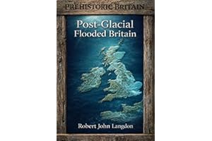The Post-Glacial Flooding Hypothesis (Prehistoric Britain Book 1)