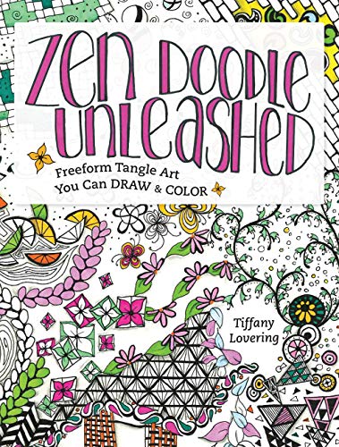Zen Doodle Unleashed: Freeform Tangle Art You Can Draw and Color by Tiffany Lovering