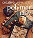 Creative Ways with Polymer Clay by