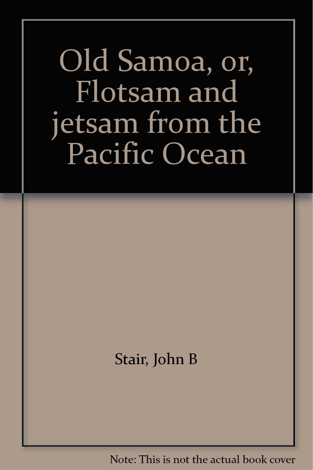Old Samoa Or Flotsam And Jetsam From The Pacific Ocean Stair John B Amazon Com Books