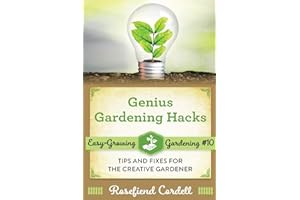 Genius Gardening Hacks: Tips and Fixes for the Creative Gardener (Easy-Growing Gardening)