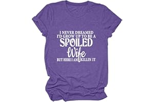 GAQEUWR Summer Tops for Women, I Never Dreamed I'd Grow up to Be a Spoiled Wife Shirt, Funny Sarcasm Novetly Humor Tee