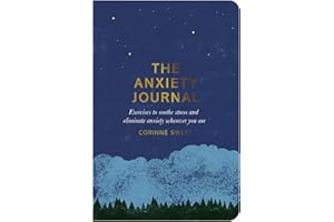 The Anxiety Journal: Exercises to soothe stress and eliminate anxiety wherever you are