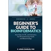 Beginner's Guide to Bioinformatics: How Data, AI, ML, and Genomics Are Revolutionizing Health and Biotechnology