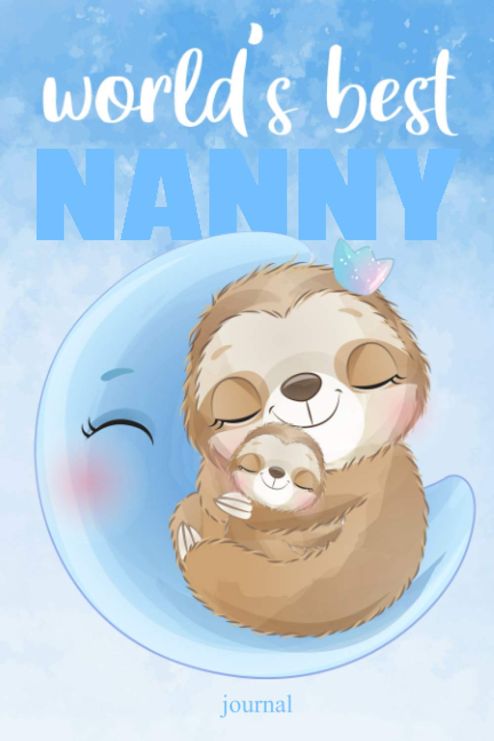 World’d Best Nanny Journal: Moon and Sloths Blank Lined NOTEBOOK (6x9 inch) 100 pages – Perfect Gift Thank You for Nanny