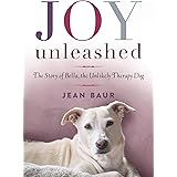 Joy Unleashed: The Story of Bella, the Unlikely Therapy Dog