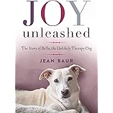 Joy Unleashed: The Story of Bella, the Unlikely Therapy Dog