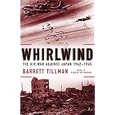 Whirlwind: The Air War Against Japan, 1942-1945