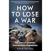 How to Lose a War: The Story of America’s Intervention in Afghanistan