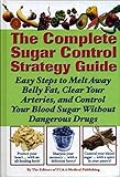 The Complete Sugar Control Strategy Guide (Easy Steps to Melt Away Belly Fat, Clear your Arteries, and Control Your Blood Sugar Without Dangerous Drugs)