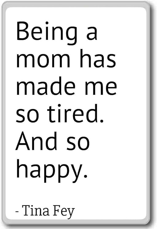 Amazon Com Being A Mom Has Made Me So Tired And So Happy