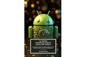 Le Guide Incroyablement Facile Du Pixel 8: Un Guide Facile À Comprendre Sur Le Google Pixel Phone Et Android 14