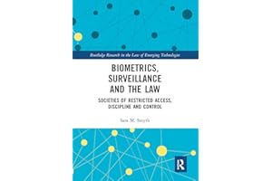 Biometrics, Surveillance and the Law: Societies of Restricted Access, Discipline and Control (Routledge Research in the Law of Emerging Technologies)