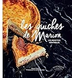 Les quiches de Marion : Les recettes véritables by 