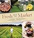 Fresh from the Market: Seasonal Cooking with Laurent Tourondel and Charlotte March by Laurent Tourondel, Charlotte March