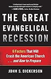 The Great Evangelical Recession: 6 Factors That Will Crash the American Church...and How to Prepare