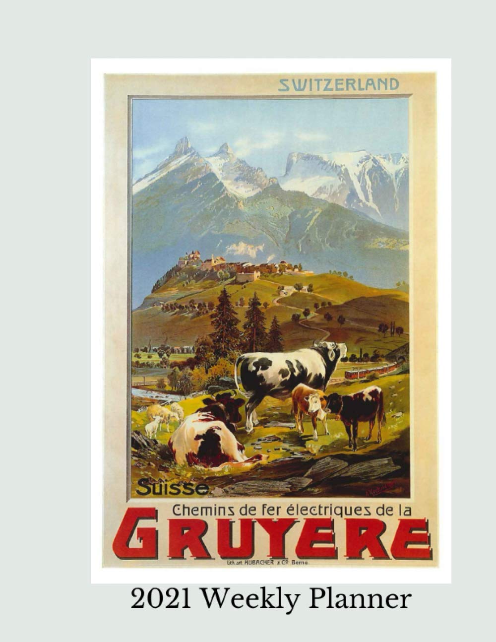 Switzerland 2021 Weekly Planner: Vintage Travel Poster Cover | Jan 1, 2021 to Dec 31, 2021 | Full Year Calendar Page | 8.5 X 11 Inches | 120 Pages | Inspirational Quotes & Pages for Notes