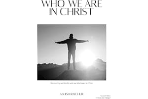 Who We Are In Christ: Understanding What God Has Done For Us In Christ Jesus