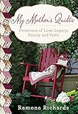 My Mother's Quilts: Devotions of Love, Legacy, Family and Faith by Ramona Richards