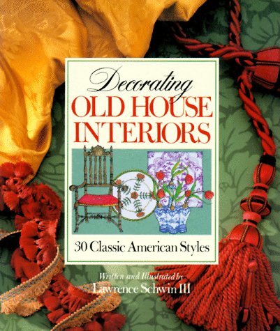 Decorating Old House Interiors: 30 Classic American Styles by Lawrence, III Schwin (Paperback - Dec 31, 1899)