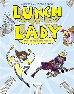 Lunch Lady and the Field Trip Fiasco: Lunch Lady #6 Lunch Lady and the Field Trip Fiasco: Lunch Lady #6