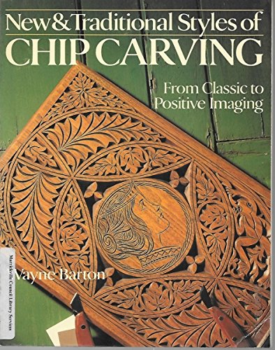 New & Traditional Styles of Chip Carving: From Classic to Positive Imaging