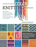 The Essential Guide to Color Knitting Techniques: Multicolor Yarns, Plain and Textured Stripes, Entrelac and Double Knitting, Stranding and Intarsia, Mosaic and Shadow Knitting, 150 Color Patterns by Margaret Radcliffe