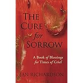 The Cure for Sorrow: A Book of Blessings for Times of Grief