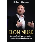 Elon Musk: Biograf&iacute;a del empresario multimillonario Elon Musk (Spanish Edition)