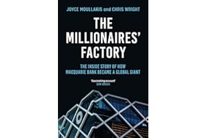 The Millionaires' Factory: The Inside Story of How Macquarie Bank Became a Global Giant