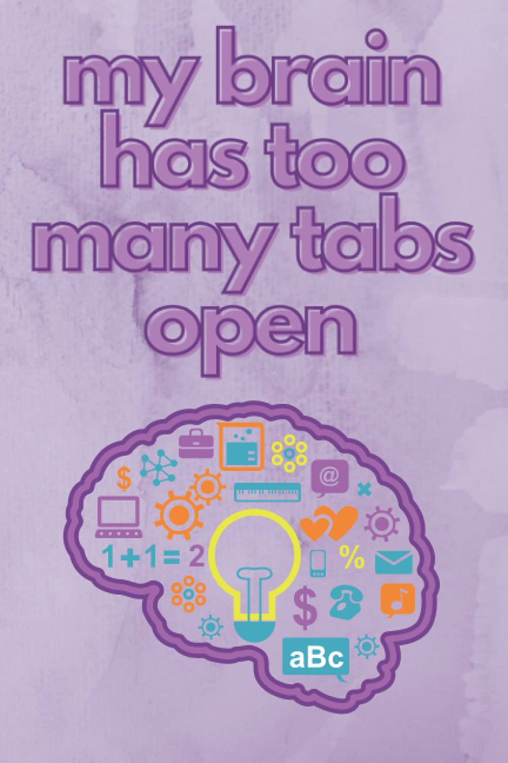 My Brain Has Too Many Tabs Open: Funny Gift lined Notebook Journal For Co-workers, Friends and Family | 6x9 lined Notebook 110 Pages (Funny Office Notebooks)