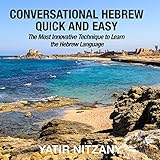 Conversational Hebrew Quick and Easy: The Most Innovative and Revolutionary Technique to Learn the Hebrew Language by