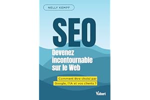 SEO Devenez incontournable sur le Web: Comment être choisi par Google, l'IA et vos clients ?