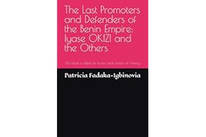 The Last Promoters and Defenders of the Benin Empire: Iyase OKIZI and the Others: This book is ideal for lovers and writers o