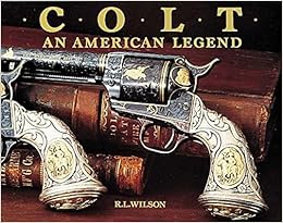 Colt : An American Legend, by R. L. Wilson