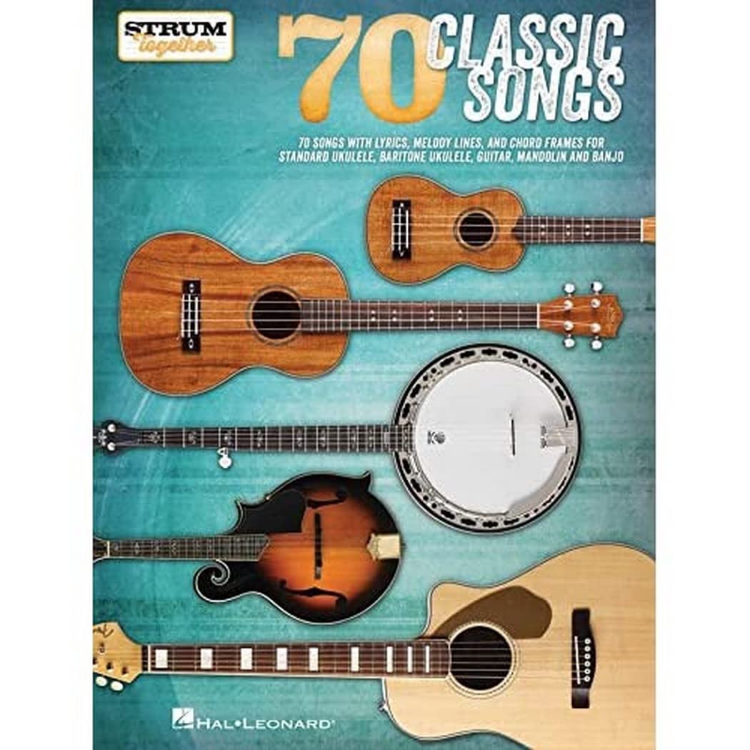 70 Classic Songs - Strum Together: For Ukulele, Baritone Ukulele, Guitar, Banjo & Mandolin