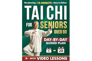 Tai Chi for Seniors Over 60: A 28-Day Program to Regain Confidence and Maintain Independence with Gentle 10-Minute Daily Exer