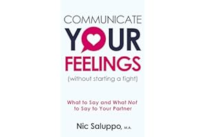 Communicate Your Feelings (without starting a fight): What to Say and What Not to Say to Your Partner (Mental & Emotional Wellness)