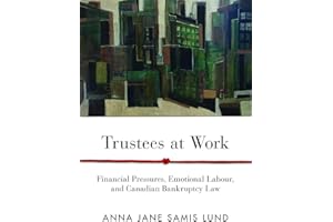 Trustees at Work: Financial Pressures, Emotional Labour, and Canadian Bankruptcy Law (Law and Society)
