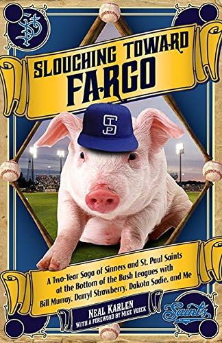 Slouching Toward Fargo: A Two-Year Saga of Sinners and St. Paul Saints with Bill Murray, Darryl Strawberry, and Dakota Sadie