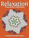 Relaxation: 50 Unique Mandalas for Mindful Meditation (An Intricate Adult Coloring Book, Volume 5) by Talia Knight
