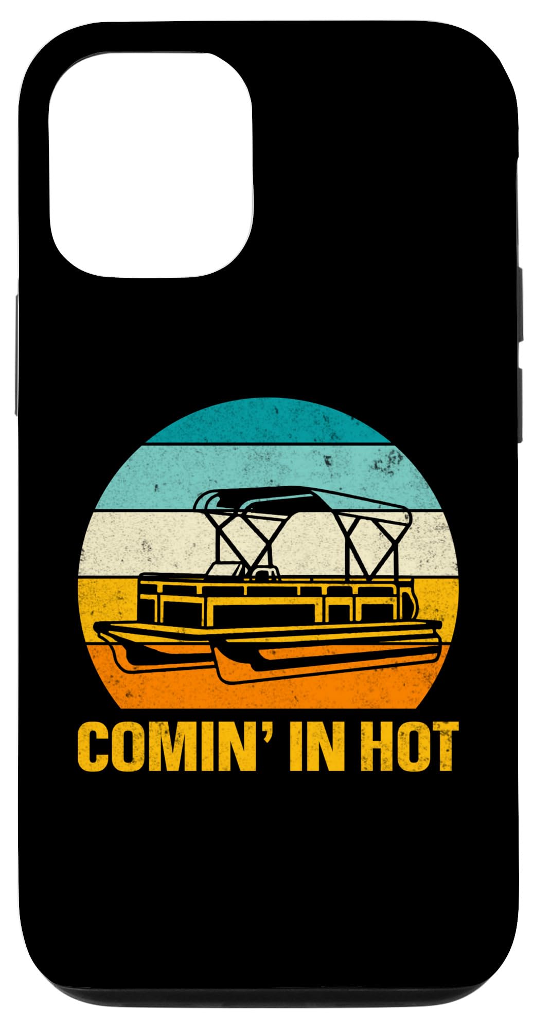 iPhone 12/12 Pro Comin' In Hot Boat Pontoon Boating Funny Pontoon Lover Case